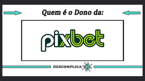 pixbet dono - PixBet mais pb